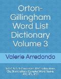 Orton-Gillingham Word List Dictionary Volume 3: Soft C & G, R-Controlled, W-Combinations, Cle, Silent letters, Complex Word Teams, -ED, -ES, -EST
