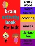 Brain Activity Book: Amazing and Challenging Games for Clever Kids to Have Fun with Awesome Puzzles and Develop the Child's Mental Capabili
