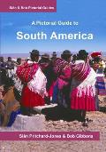South America: A Pictorial Guide: Colombia, Venezuela, Brazil, Uruguay, Paraguay, Argentina, Chile, Bolivia, Peru, Ecuador, Guyana, S