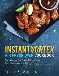 Instant Vortex Air Fryer Oven Cookbook: 700 Affordable, Quick, Easy and Healthy Recipes for your Whole Family that you Can Cook Everyday. With 30-day