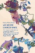 We Never Looked Back: The story of an extraordinary struggle that began in Reggio Emilia and won acclaim worldwide under the name of Reggio