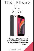 The iPhone SE 2020: Having spent less, know more!!! Know your phone in just one read. A user guide for the New iPhone SE 2020.