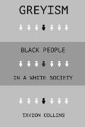 Greyism: Black People In a White Society
