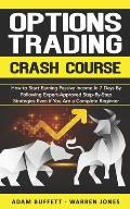 Options Trading Crash Course: How to Start Earning Passive Income in 7 Days By Following Expert-Approved Step-By-Step Strategies Even if You Are a C