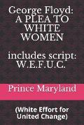 George Floyd: A PLEA TO WHITE WOMEN: White Effort for United Change (W.E.F.U.C.)