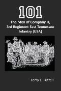 101: The Men of Company H, 3rd Regiment East Tennessee Infantry (USA)