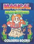 Magical Mushrooms Coloring Books: A Magical Mushroom Coloring Book for Adults, Coloring Pages of Mushroom Designs in Coloring Book for Adults
