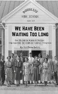 We Have Been Waiting Too Long: The Struggle Against Racial Segregation in Loudoun County, Virginia