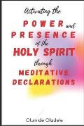Activating the Power and Presence of the Holy Spirit through Meditative Declarations