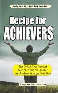 Recipe for Achievers: What to do and Where to Stand to Become an Achiever in Your Life with God's Help