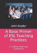 A Basic Primer of ESL Teaching Practices: A Cultural Learning Experience