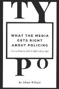 Typo: What the Media gets Right About Policing
