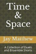 Time & Space: A Collection of Monologues, Duets and Ensemble Shorts