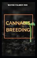 Cannabis Breeding: The Essential Guide To Cultivation And Propagation Of Cannabis
