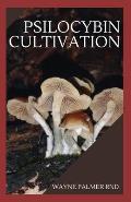 Psilocybin Cultivation: The Effective Mushroom Grower's Guide