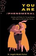 You Are Phenomenal: Affirmations, Quotes And Notes For Young Women Who Want To Change The World