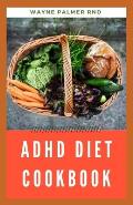 ADHD Diet Cookbook: The Ultimate Guide To Heal ADHD And Glutten-Free