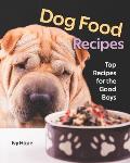 Dog Food Recipes: Top Recipes for the Good Boys