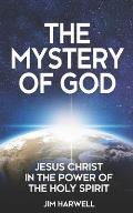 The Mystery of God: Jesus Christ in the Power of the Holy Spirit