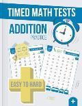 Timed Math Tests Addition Practice: Easy To Hard Math Problems - 100 Days Of Timed Addition Drills