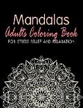 Mandalas - Adults Coloring Book for Stress Relief and Relaxation: Anti-Stress Coloring Book; Relieve Stress and Anxiety; Mindfulness and Meditation; C