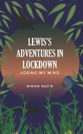 Lewis's Adventures in Lockdown: Losing my Mind