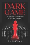Dark Game: The Tactical Guide to Relationships