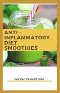 Anti-Inflammation Diet Smoothies: The Incredible Guide To Make You Relieve Inflammation And Restore Health