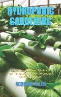 Hydroponic Gardening: A Complete Beginner's Guide On How To Build Your Own Hydroponic Gardening System