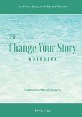 The Change Your Story Workbook