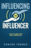 Influencing The Influencer: The Art Of Adding Value With A Spiritual Edge