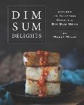 Dim Sum Delights: Recipes to Help you Create a Dim Sum Menu