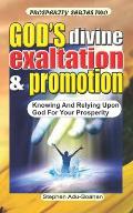 God's Divine Promotion and Exaltation: Knowing and Relying upon God for your Prosperity