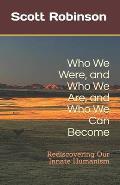 Who We Were, and Who We Are, and Who We Can Become: Rediscovering Our Innate Humanism