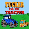 Tucker and the Tractor: A Fun Tractor Picture Book -Fun Tractor Books for Toddler Boys - Book 7