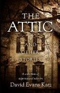 The Attic and Other Stories: A Collection of Supernatural Tales