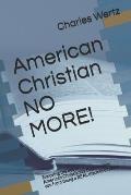 American Christian NO MORE!: Exposing the lies in American Christianity that prevent you from being a REAL disciple of Jesus