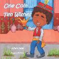 One Coin Ten Wishes: An Inspirational Adventure About a Smart, Resourceful Boy Who Wants to Make Everyone Happy with Only One Coin-2020