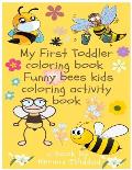 My First Toddler Coloring Book: Funny Bees (Kids Coloring Activity Book)