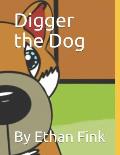 Digger the Dog: By Ethan Fink