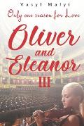 Oliver and Eleanor: Only one season for Love (p. 3): The third part of a contemporary romantic novel of two complex destinies, whose only