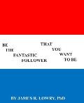 Be The Fantastic Follower You Want To Be: 50 Actions for Excellence