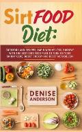 Sirtfood Diet: Cookbook and Recipes, Rapid Weight Loss, Burn Fat with the Best Sirt Food Plan to Turn on your Skinny Gene, Boost Ener