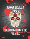 Sugar skull Coloring book for Adults: Book for Adults- Stress Relieving Designs For Skull Lovers, Adult Skull Coloring Books, D?a de Los Muertos Color