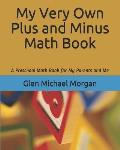 My Very Own Plus and Minus Math Book: A Preschool Math Book for My Parents and Me