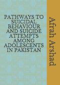Pathways to Suicidal Behaviour and Suicide Attempts Among Adolescents in Pakistan