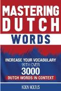 Mastering Dutch Words: Increase Your Vocabulary with Over 3,000 Dutch Words in Context