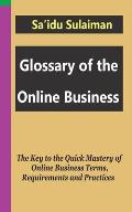 Glossary of the Online Business: The Key to the Quick Mastery of Online Business Terms, Requirements and Practices