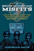 Snow Mountain Misfits: Cold War Tales of the Super Secret Army Security Agency