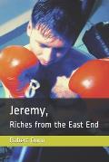 Jeremy, Riches from the East End